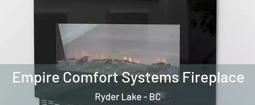 Empire Comfort Systems Fireplace Ryder Lake - BC