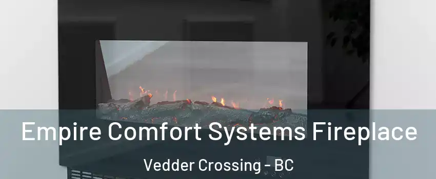 Empire Comfort Systems Fireplace Vedder Crossing - BC