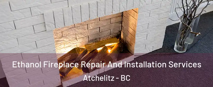  Ethanol Fireplace Repair And Installation Services Atchelitz - BC