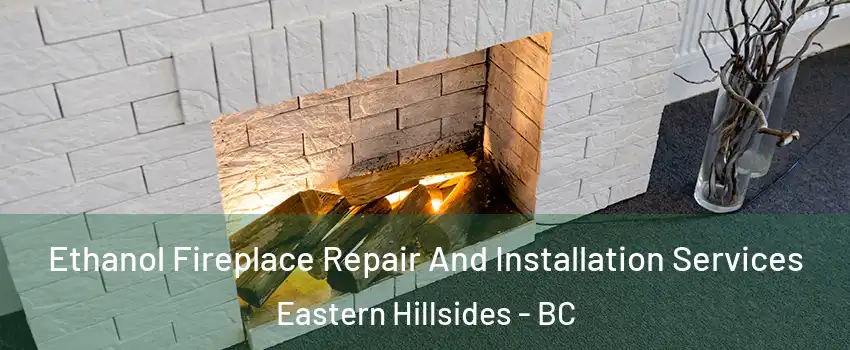  Ethanol Fireplace Repair And Installation Services Eastern Hillsides - BC