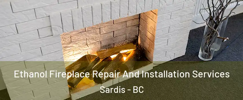 Ethanol Fireplace Repair And Installation Services Sardis - BC