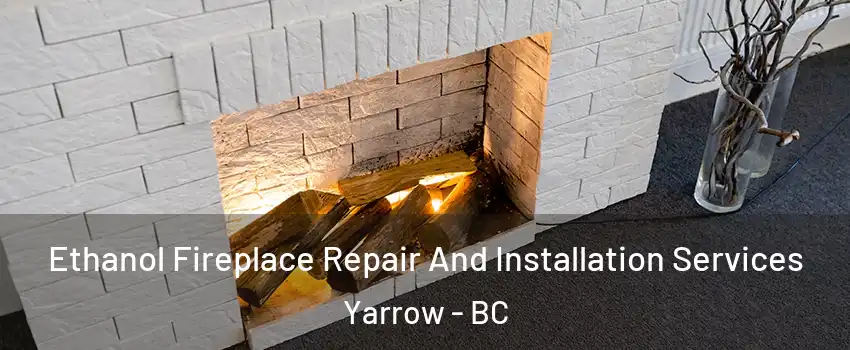 Ethanol Fireplace Repair And Installation Services Yarrow - BC