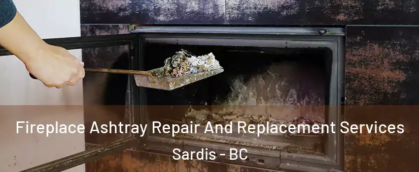  Fireplace Ashtray Repair And Replacement Services Sardis - BC