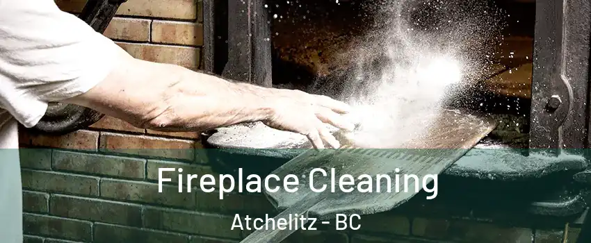 Fireplace Cleaning Atchelitz - BC