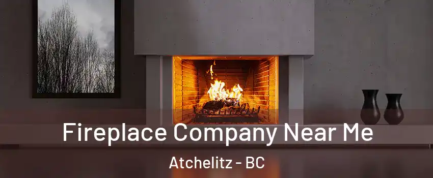 Fireplace Company Near Me Atchelitz - BC