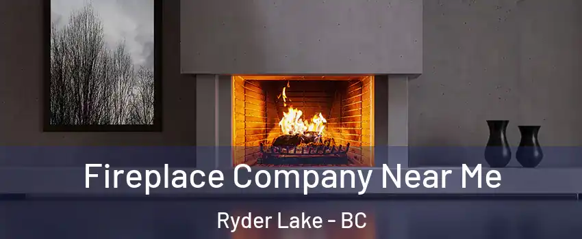 Fireplace Company Near Me Ryder Lake - BC