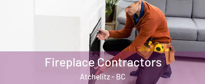Fireplace Contractors Atchelitz - BC
