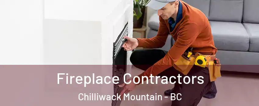 Fireplace Contractors Chilliwack Mountain - BC