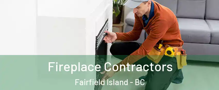 Fireplace Contractors Fairfield Island - BC