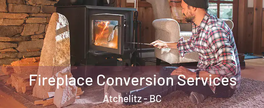 Fireplace Conversion Services Atchelitz - BC