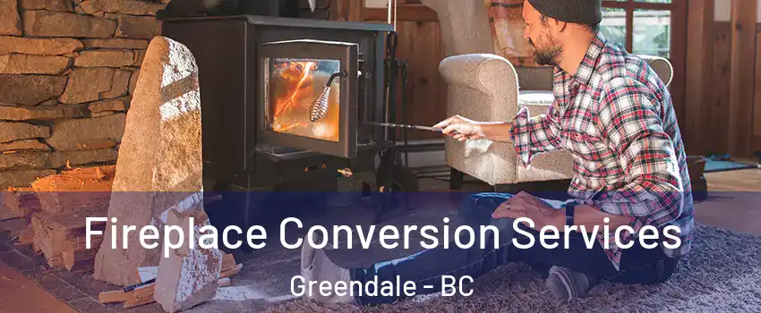 Fireplace Conversion Services Greendale - BC