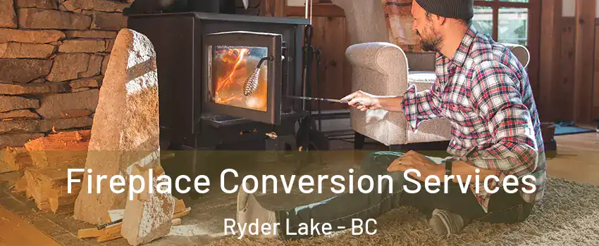 Fireplace Conversion Services Ryder Lake - BC