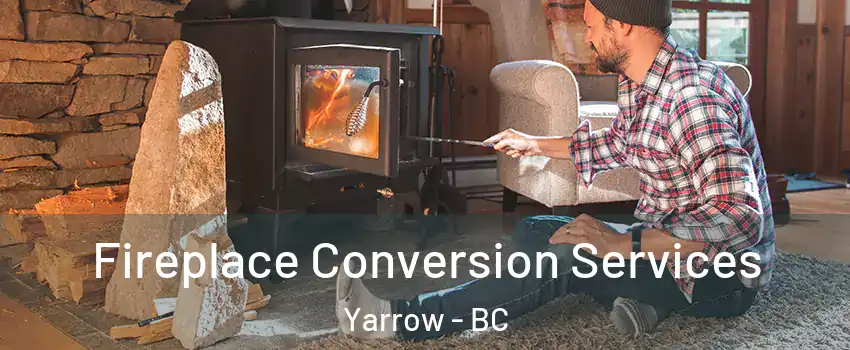 Fireplace Conversion Services Yarrow - BC