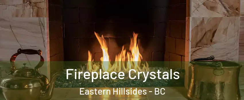 Fireplace Crystals Eastern Hillsides - BC