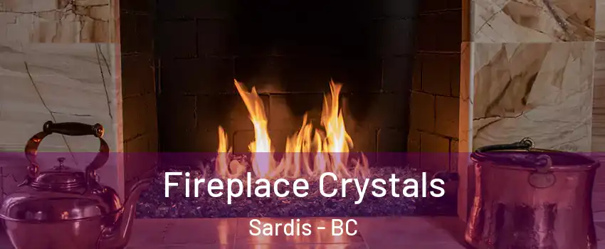 Fireplace Crystals Sardis - BC