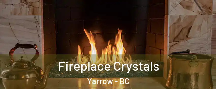 Fireplace Crystals Yarrow - BC