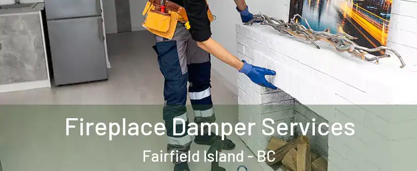 Fireplace Damper Services Fairfield Island - BC