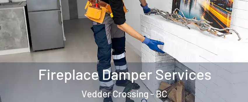 Fireplace Damper Services Vedder Crossing - BC