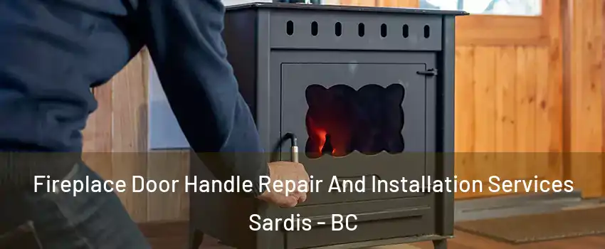 Fireplace Door Handle Repair And Installation Services Sardis - BC