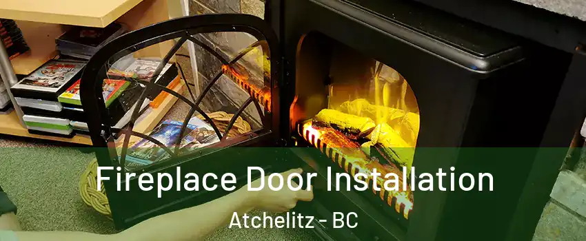 Fireplace Door Installation Atchelitz - BC