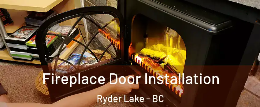Fireplace Door Installation Ryder Lake - BC