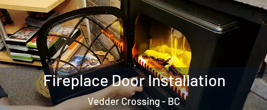 Fireplace Door Installation Vedder Crossing - BC