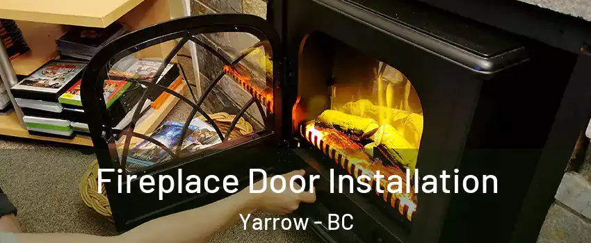 Fireplace Door Installation Yarrow - BC