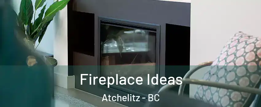 Fireplace Ideas Atchelitz - BC