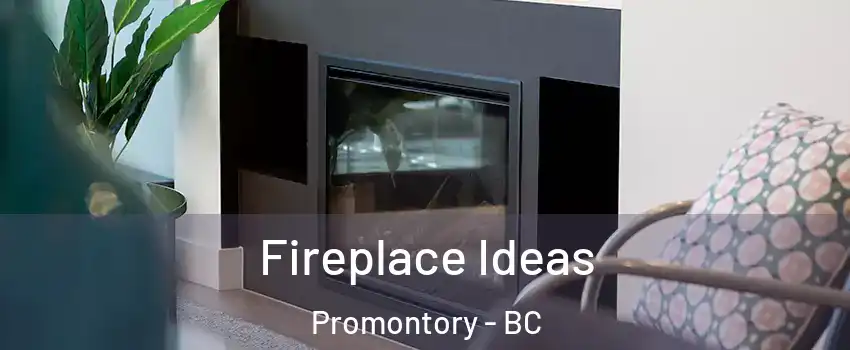 Fireplace Ideas Promontory - BC