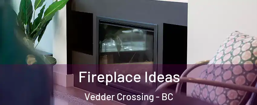 Fireplace Ideas Vedder Crossing - BC