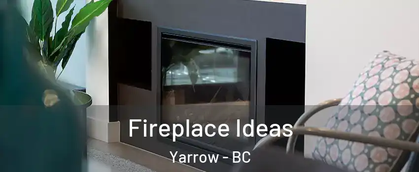 Fireplace Ideas Yarrow - BC