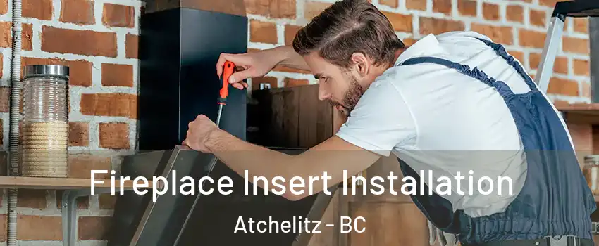 Fireplace Insert Installation Atchelitz - BC