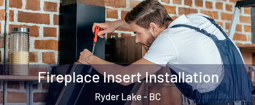 Fireplace Insert Installation Ryder Lake - BC