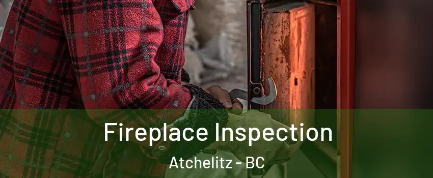 Fireplace Inspection Atchelitz - BC