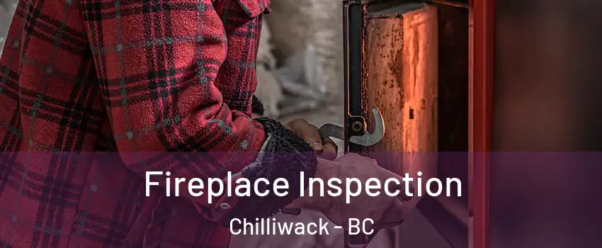  Fireplace Inspection Chilliwack - BC