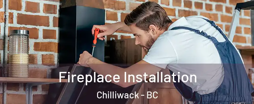 Fireplace Installation Chilliwack - BC