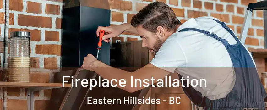 Fireplace Installation Eastern Hillsides - BC