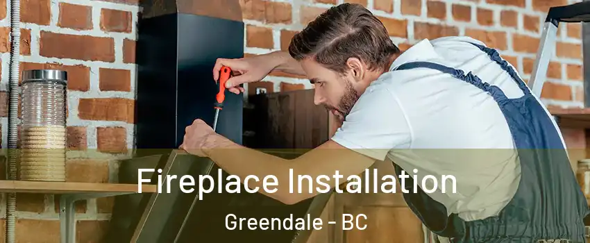Fireplace Installation Greendale - BC