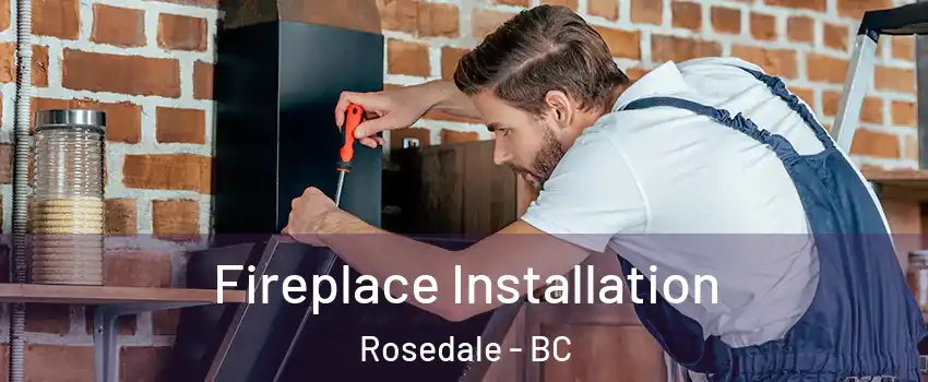 Fireplace Installation Rosedale - BC