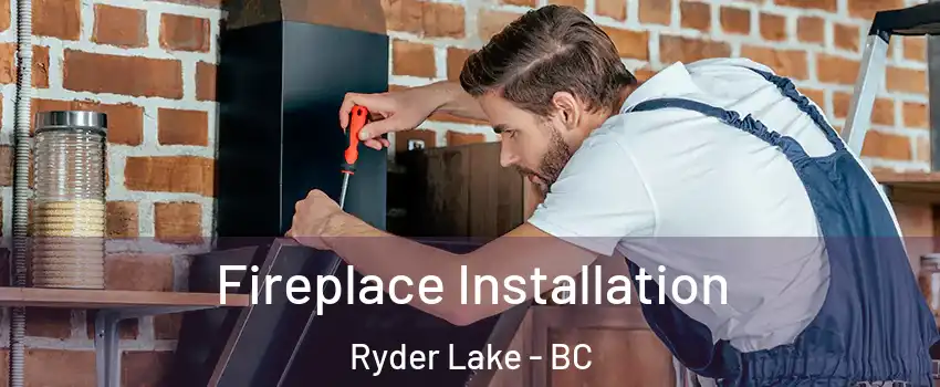Fireplace Installation Ryder Lake - BC