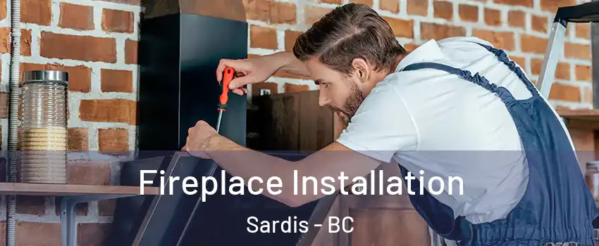Fireplace Installation Sardis - BC