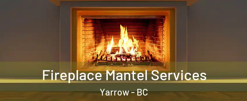 Fireplace Mantel Services Yarrow - BC