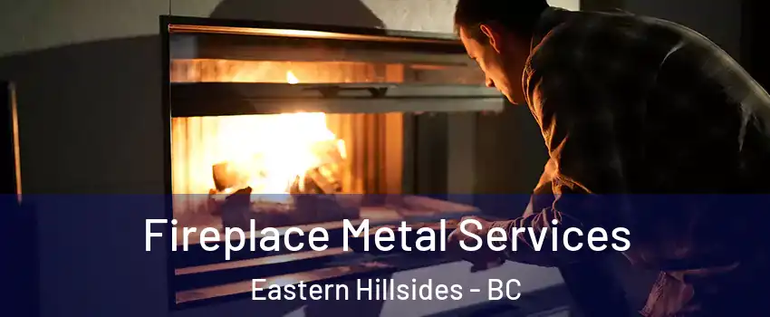 Fireplace Metal Services Eastern Hillsides - BC