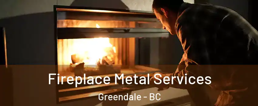 Fireplace Metal Services Greendale - BC