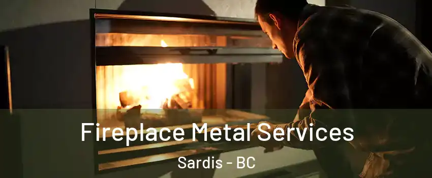  Fireplace Metal Services Sardis - BC