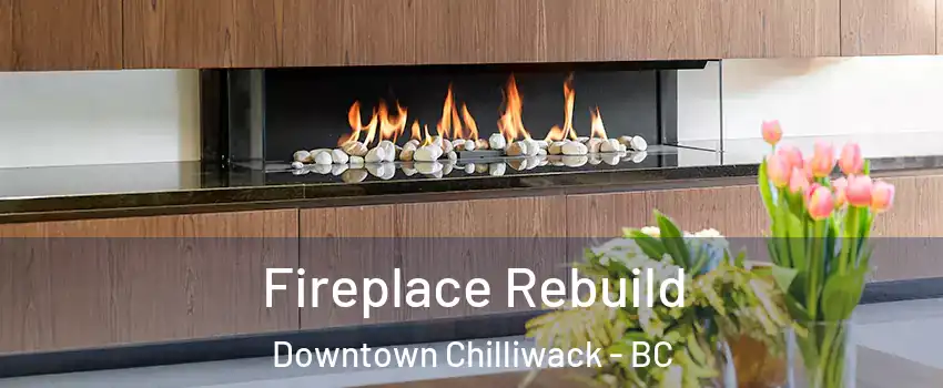 Fireplace Rebuild Downtown Chilliwack - BC