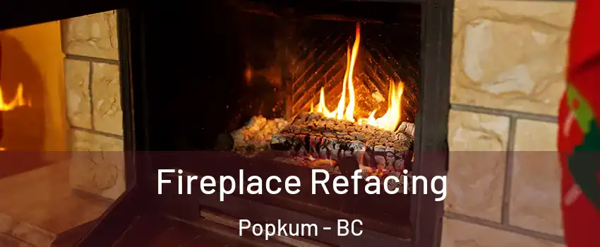 Fireplace Refacing Popkum - BC