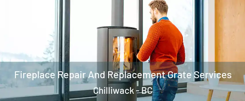 Fireplace Repair And Replacement Grate Services Chilliwack - BC