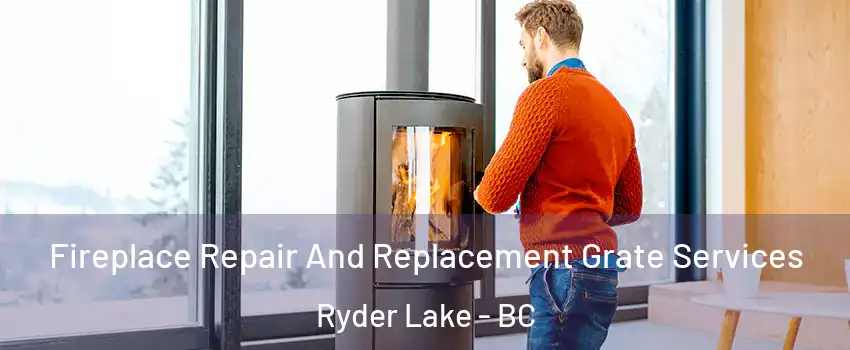  Fireplace Repair And Replacement Grate Services Ryder Lake - BC