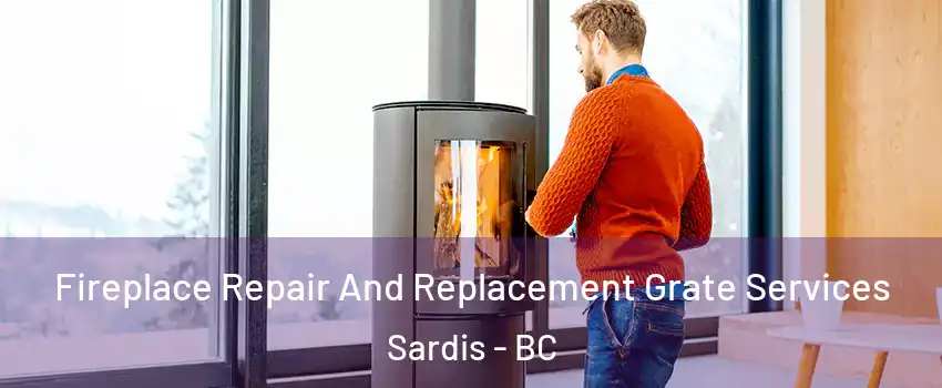 Fireplace Repair And Replacement Grate Services Sardis - BC